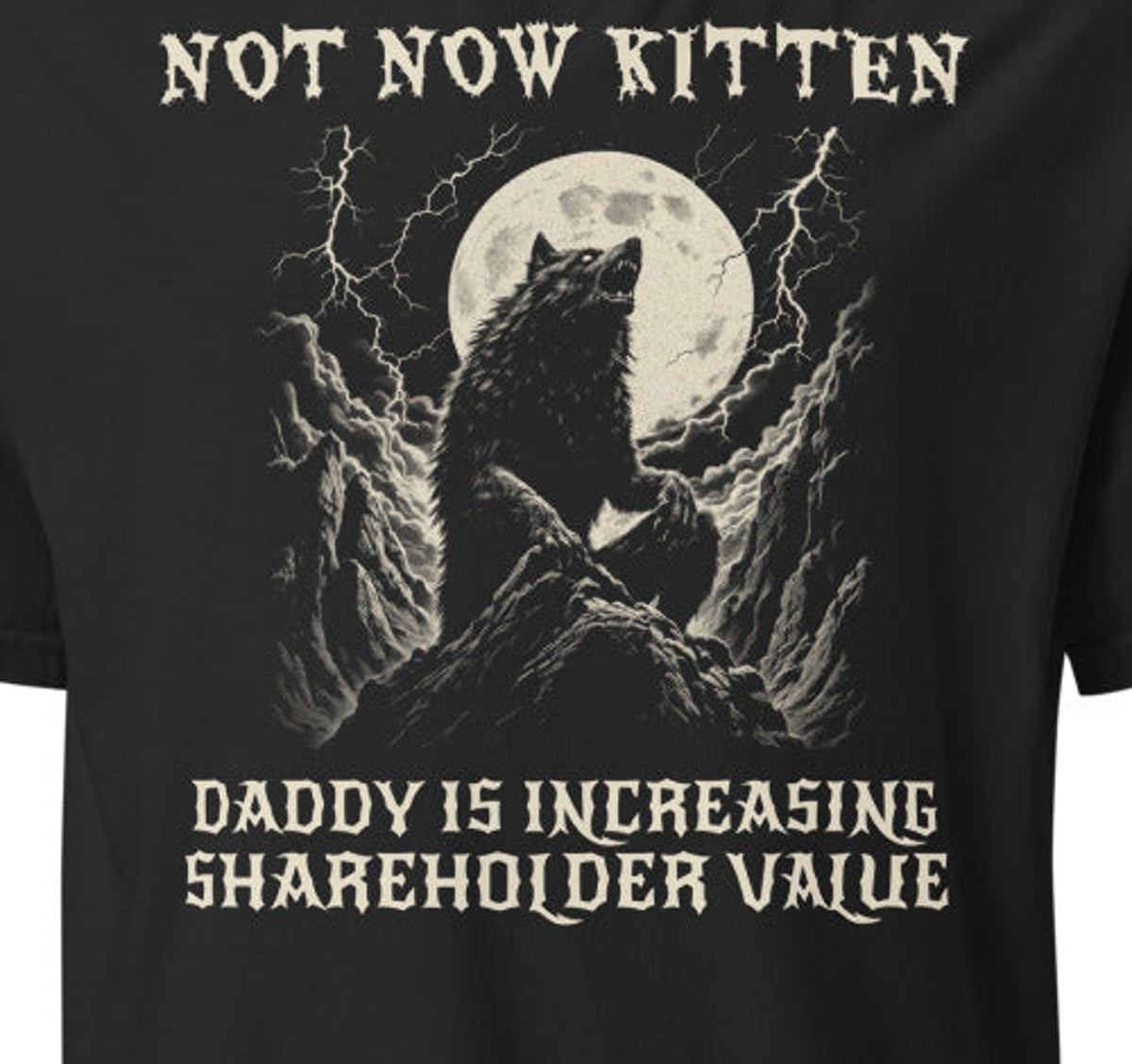 Not Now Kitten, Daddy Is Increasing Shareholder Value Tee — print close-up