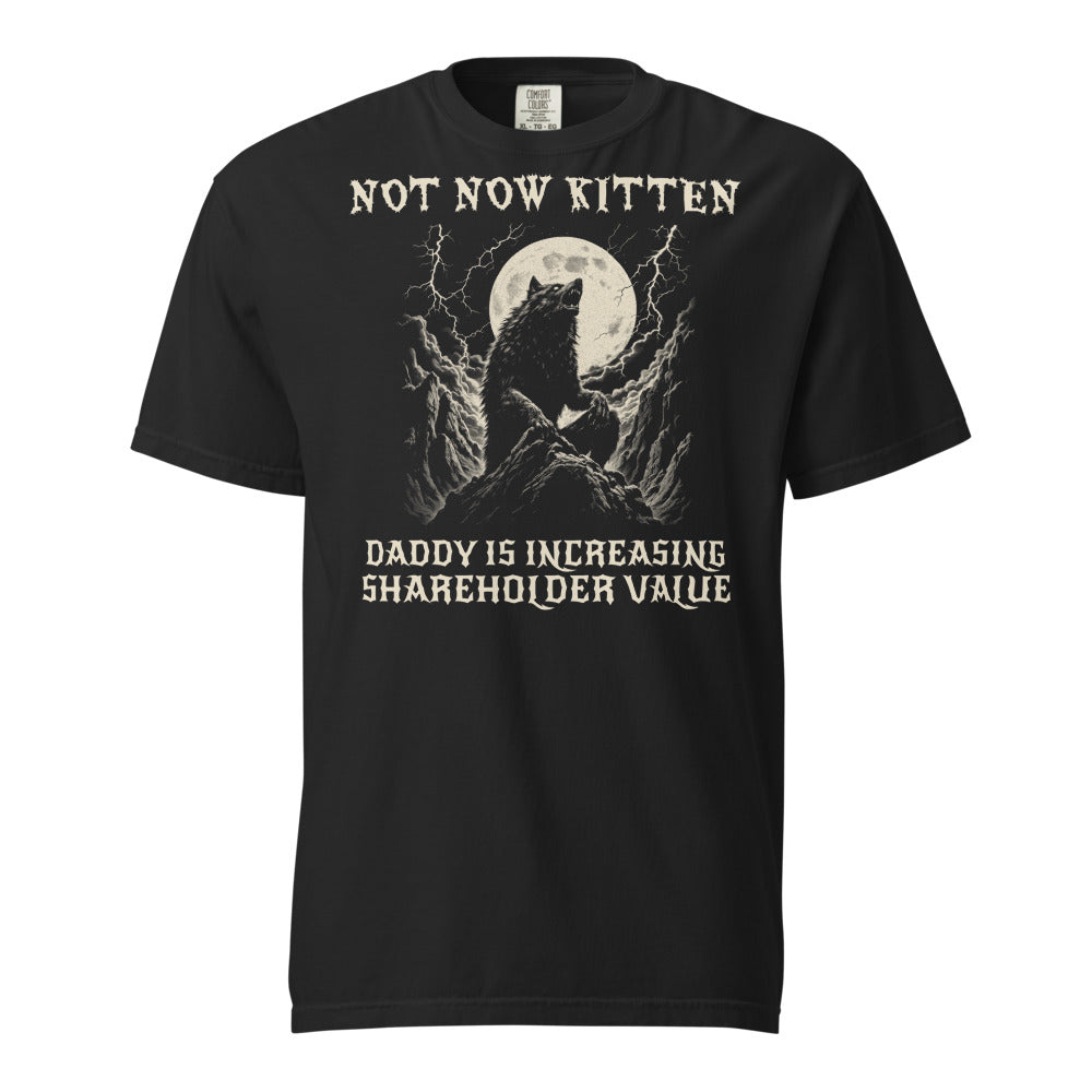 Not Now Kitten, Daddy Is Increasing Shareholder Value Tee — actual print
